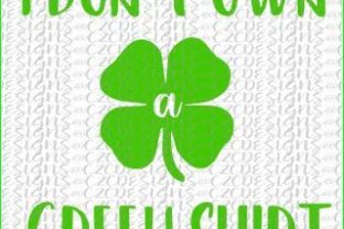 I Don't Own a Green Shirt St. Paddy's Day Original